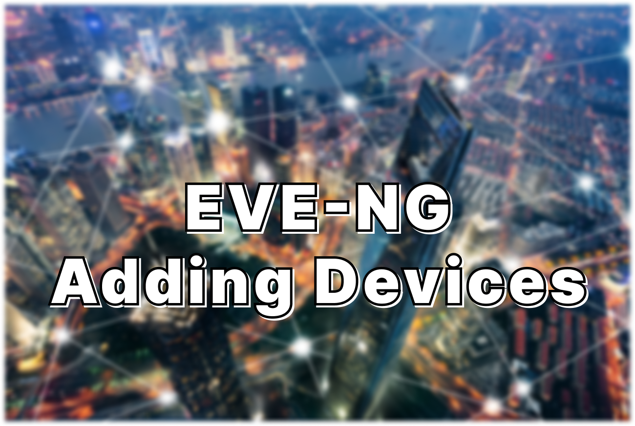 EVE-NG: Adding Device Images and A Basic Test Lab
